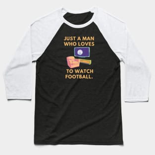 Just a man who loves to watch football Baseball T-Shirt